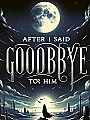 After I Said Goodbye to Him Novel Cover