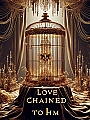 Love Chained to Him Novel Cover