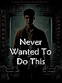 Never Wanted To Do This Novel Cover