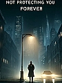 Not Protecting You Forever Novel Cover