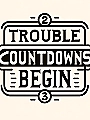 Trouble Countdowns Begin Novel Cover