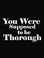 You Were Supposed to Be Thorough Novel Cover